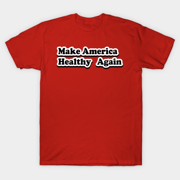 Make America Healthy Again T-Shirt by Coron na na 